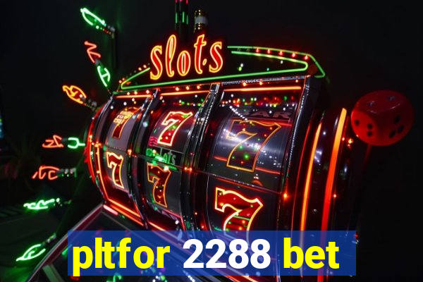 pltfor 2288 bet